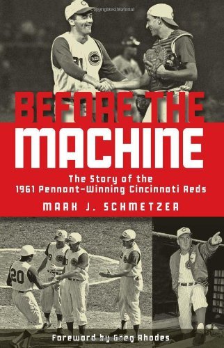Cover for Mark J. Schmetzer · Before the Machine: The Story of the 1961 Pennant-Winning Reds (Paperback Book) (2011)