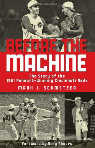 Cover for Mark J. Schmetzer · Before the Machine: The Story of the 1961 Pennant-Winning Reds (Taschenbuch) (2011)