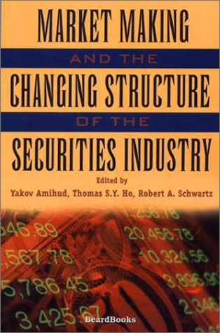 Market Making and the Changing Structure of the Securities Industry - Robert A. Schwartz - Books - Beard Books - 9781587981630 - 1985