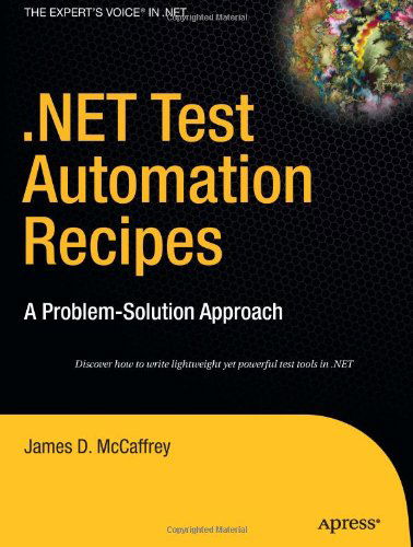 .NET Test Automation Recipes: A Problem-Solution Approach - James McCaffrey - Books - APress - 9781590596630 - May 9, 2006