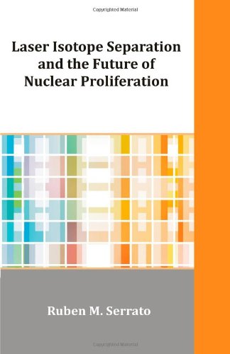 Laser Isotope Separation and the Future of Nuclear Proliferation - Ruben M. Serrato - Books - Dissertation.Com - 9781599423630 - October 15, 2010