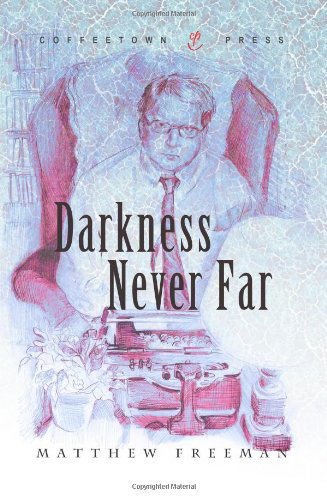 Darkness Never Far - Matthew Freeman - Books - Coffeetown Press - 9781603810630 - January 13, 2010