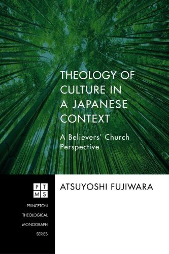 Theology of Culture in a Japanese Context: a Believers' Church Perspective - Atsuyoshi Fujiwara - Książki - Wipf & Stock Publishers - 9781606088630 - 1 lipca 2012