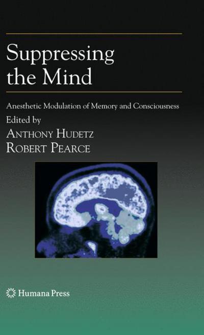 Cover for Anthony Hudetz · Suppressing the Mind: Anesthetic Modulation of Memory and Consciousness - Contemporary Clinical Neuroscience (Hardcover Book) [2010 edition] (2009)