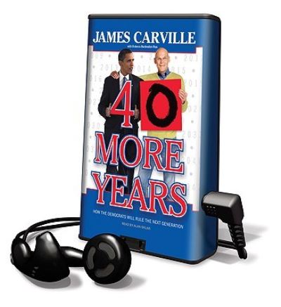 Cover for James Carville · 40 More Years How the Democrats Will Rule the Next Generation (MISC) (2009)