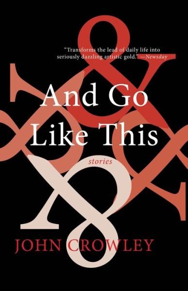 Cover for John Crowley · And Go Like This (Book) (2019)