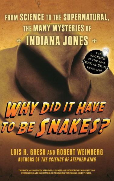 Cover for Lois  H. Gresh · Why Did It Have to Be Snakes: from Science to the Supernatural, the Many Mysteries of Indiana Jones (Innbunden bok) (2008)