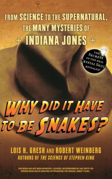 Cover for Lois  H. Gresh · Why Did It Have to Be Snakes: from Science to the Supernatural, the Many Mysteries of Indiana Jones (Hardcover Book) (2008)