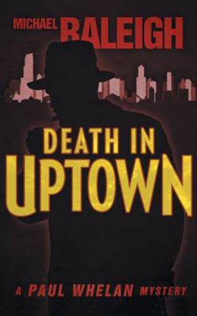 Cover for Michael Raleigh · Death in Uptown: A Paul Whelan Mystery - Paul Whelan Mysteries (Paperback Book) (2015)