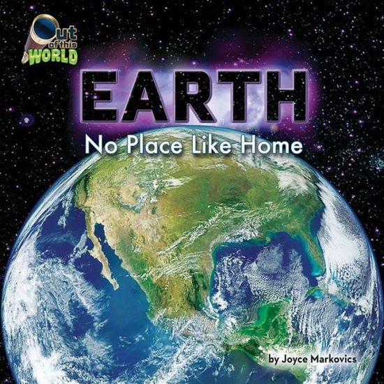 Cover for Joyce Markovics · Earth: No Place Like Home (Out of This World) (Hardcover Book) (2015)