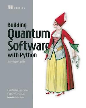 Building Quantum Software with Python: A developer’s guide - Constantin Gonciulea - Books - Manning Publications - 9781633437630 - May 30, 2025