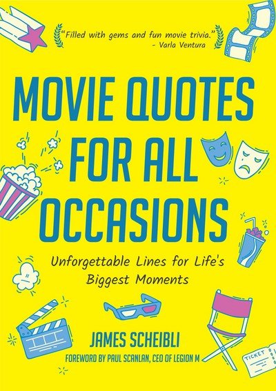 Movie Quotes for All Occasions: Unforgettable Lines for Life's Biggest Moments - James Scheibli - Kirjat - Mango Media - 9781633536630 - torstai 4. tammikuuta 2018