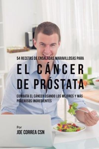 Cover for Joe Correa · 54 Recetas de Ensaladas Maravillosas Para el Cancer de Prostata (Pocketbok) (2019)