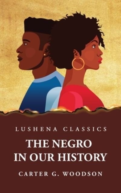 Negro in Our History - By Carter G Woodson - Livros - Lushena Books - 9781639237630 - 3 de abril de 2023