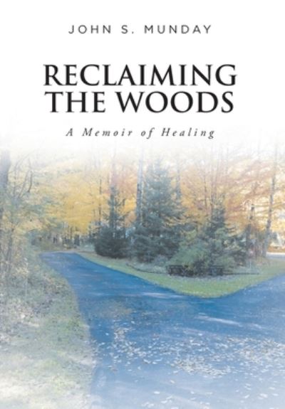Cover for John S. Munday · Reclaiming the Woods a Memoir of Healing (Book) (2022)