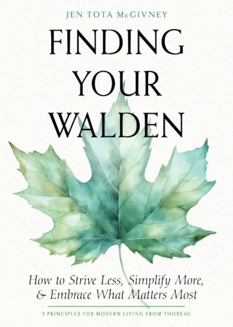 Cover for McGivney, Jen Tota (Jen Tota McGivney) · Finding Your Walden: How to Strive Less, Simplify More, and Embrace What Matters Most (Paperback Book) (2025)