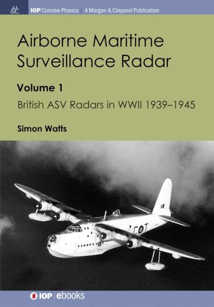 Cover for Simon Watts · Airborne Maritime Surveillance Radar: Volume 1, British ASV Radars in WWII 1939-1945 - IOP Concise Physics (Paperback Book) (2018)