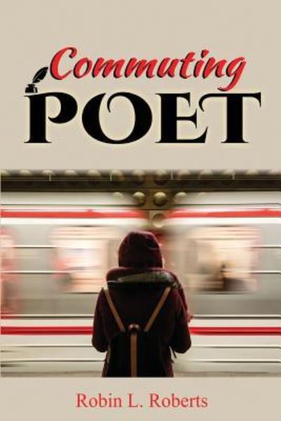 Commuting Poet - Robin L Roberts - Books - Bookpatch LLC - 9781645502630 - June 6, 2019