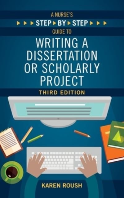 Cover for Karen Roush · Nurse's Step-By-Step Guide to Writing a Dissertation or Scholarly Project, Third Edition (Book) (2023)