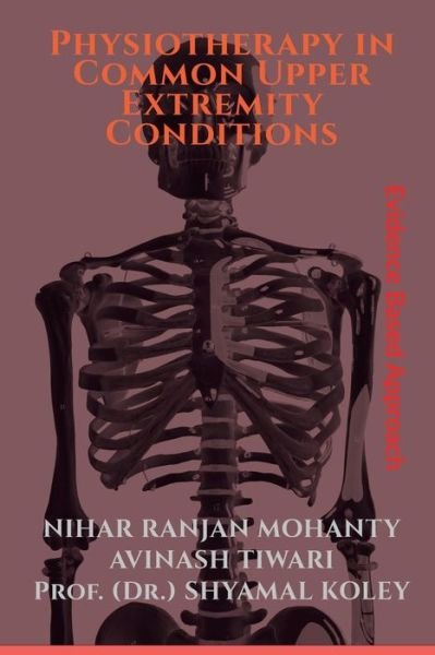 Physiotherapy in Common Upper Extremity Conditions - Nihar Ranjan - Books - Notion Press - 9781647834630 - December 30, 2019