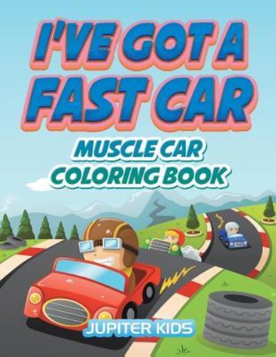 Cover for Jupiter Kids · I've Got A Fast Car: Muscle Car Coloring Book (Paperback Book) (2016)