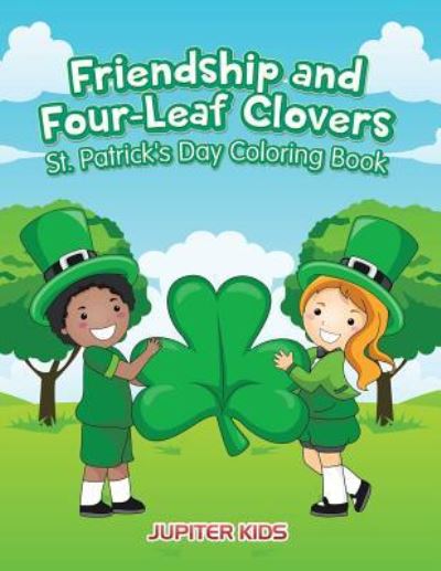 Cover for Jupiter Kids · Friendship and Four-Leaf Clovers St. Patrick's Day Coloring Book (Paperback Book) (2016)