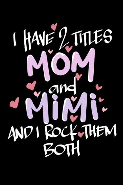 I Have 2 Titles Mom And Mimi And I Rock Them Both - James Anderson - Books - Independently Published - 9781704209630 - October 31, 2019