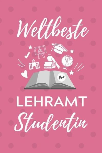Cover for Lehramtstudent Geschenkbuch · Weltbeste Lehramt Studentin (Taschenbuch) (2019)