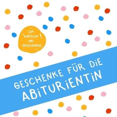 Cover for Herz Geschenkidee · Geschenke fur die Abiturientin (Pocketbok) (2019)
