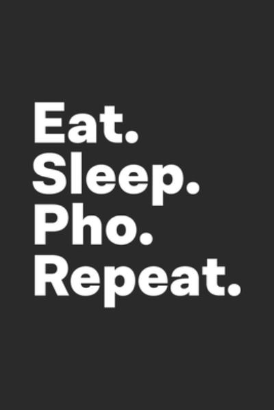 Cover for Hobby Life Notebooks · Eat Sleep Pho Repeat (Paperback Book) (2019)