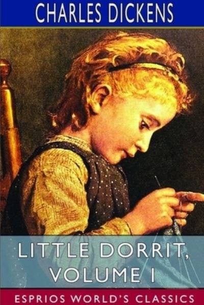 Cover for Charles Dickens · Little Dorrit, Volume I (Esprios Classics) (Pocketbok) (2023)