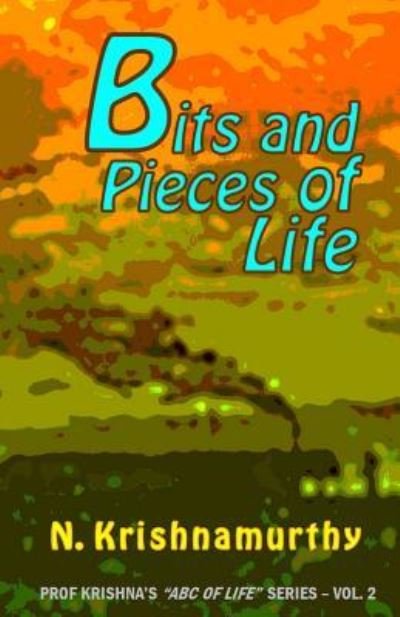 Bits and Pieces of Life - N Krishnamurthy - Bücher - Createspace Independent Publishing Platf - 9781717278630 - 22. April 2018