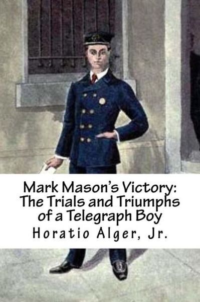 Mark Mason's Victory - Horatio Alger - Books - Createspace Independent Publishing Platf - 9781718804630 - May 7, 2018