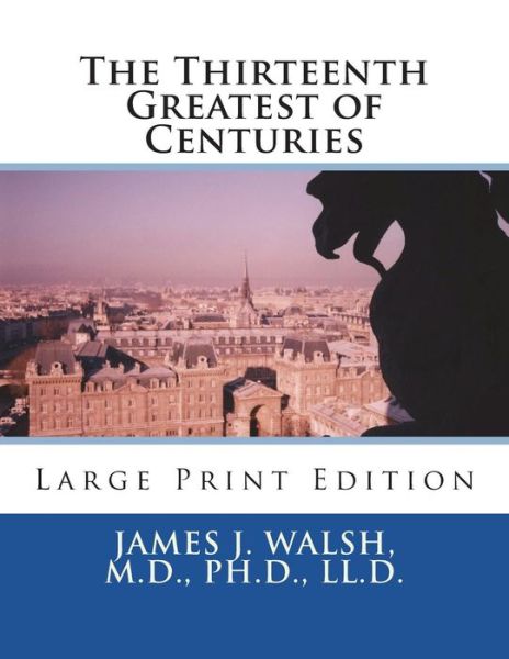 Cover for M D Ph D LL D James J Walsh · The Thirteenth Greatest of Centuries (Paperback Book) (2018)