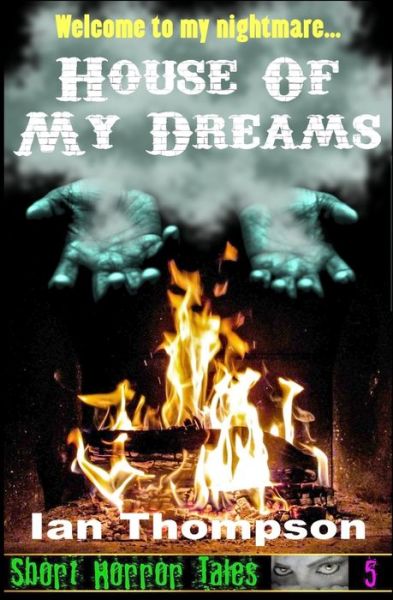 House Of My Dreams - Ian Thompson - Books - Createspace Independent Publishing Platf - 9781723064630 - March 3, 2016