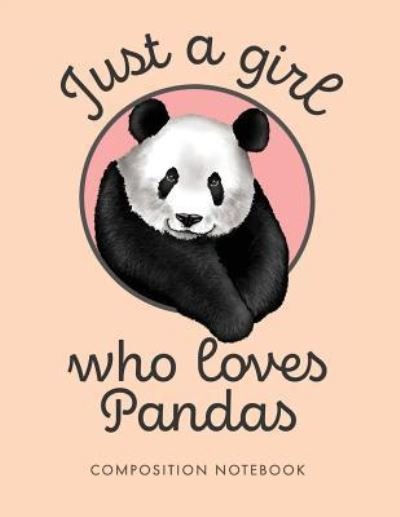 Just a Girl Who Love Pandas Composition Notebook - My Composition Books - Bøger - Createspace Independent Publishing Platf - 9781724799630 - 3. august 2018