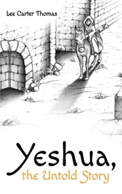 Cover for Lee Carter Thomas · Yeshua, the Untold Story (Hardcover Book) (2021)