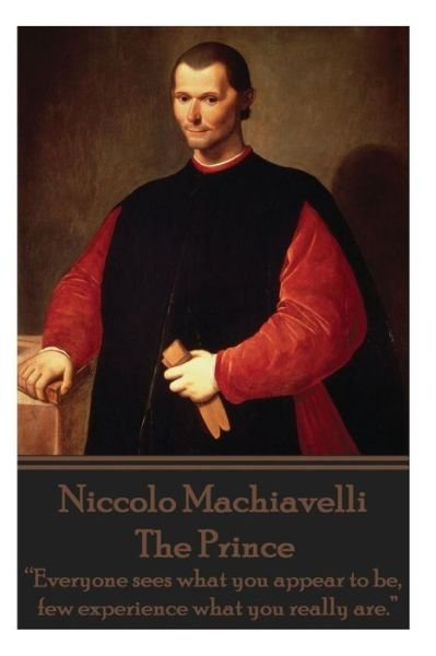 Cover for Niccolo Machiavelli · Niccolo Machiavelli - the Prince: &quot;Everyone Sees What You Appear to Be, Few Experience What You Really Are.&quot;  (Paperback Book) (2014)