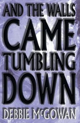 Cover for Debbie McGowan · And the Walls Came Tumbling Down (Paperback Book) (2016)