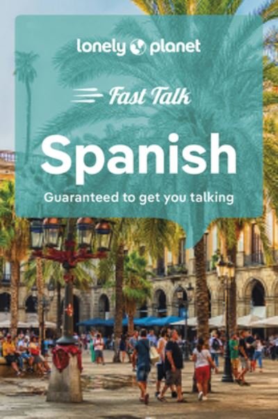 Lonely Planet Fast Talk Spanish - Phrasebook - Lonely Planet - Böcker - Lonely Planet Global Limited - 9781787015630 - 14 juli 2023