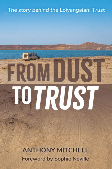 Cover for Anthony Mitchell · From Dust to Trust: The story behind the Loiyangalani Trust (Paperback Book) (2024)