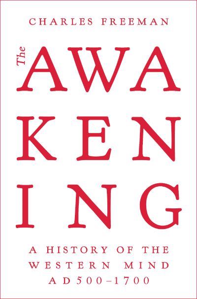 Cover for Charles Freeman · The Awakening: A History of the Western Mind AD 500 - 1700 (Pocketbok) (2024)