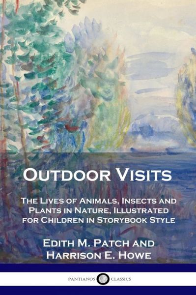 Cover for Edith M Patch · Outdoor Visits: The Lives of Animals, Insects and Plants in Nature, Illustrated for Children in Storybook Style (Paperback Book) (1934)