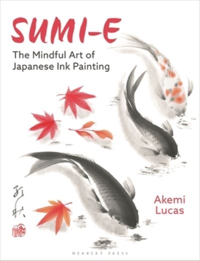 Cover for Akemi Lucas · Sumi-e: The Mindful Art of Japanese Ink Painting (Paperback Book) (2024)