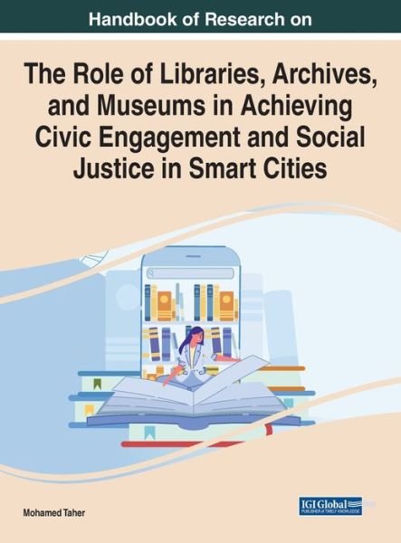 Role of Libraries, Archives, and Museums in Achieving Civic Engagement and Social Justice in Smart Cities - Taher - Kirjat - IGI Global - 9781799883630 - tiistai 30. marraskuuta 2021