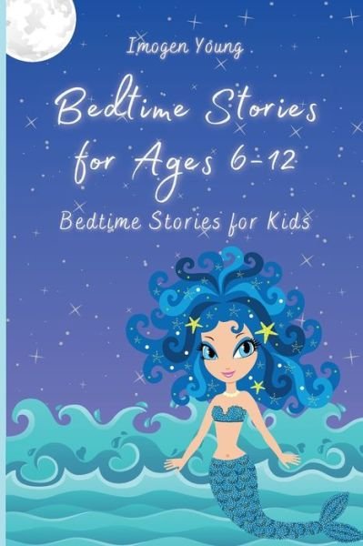 Bedtime Stories for Ages 6-12: Bedtime Stories for Kids - Imogen Young - Books - Imogen Young - 9781801906630 - April 24, 2021