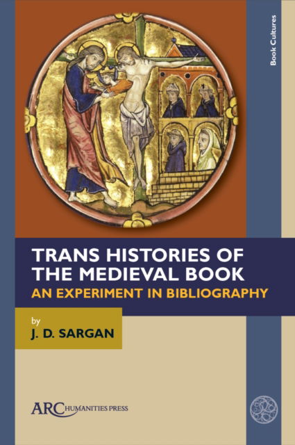 Cover for J. D. Sargan · Trans Histories of the Medieval Book: An Experiment in Bibliography (Hardcover Book) (2025)