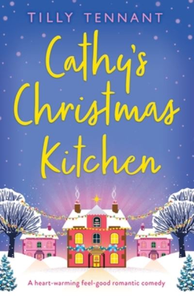 Cathy's Christmas Kitchen: A heart-warming feel-good romantic comedy - Tilly Tennant - Books - Bookouture - 9781838889630 - October 1, 2020