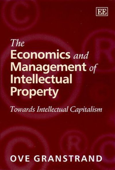 Cover for Ove Granstrand · The Economics and Management of Intellectual Property: Towards Intellectual Capitalism - Research Handbooks in Business and Management series (Taschenbuch) (2000)