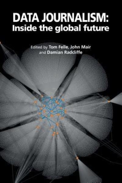 Cover for Tom Felle · Data Journalism: Inside the Global Future (Paperback Book) (2015)